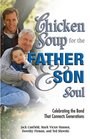 Chicken Soup for the Father and Son Soul Celebrating the Bond That Connects Generations