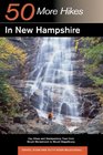 50 More Hikes in New Hampshire Day Hikes and Backpacking Trips from Mount Monadnock to Mount Magalloway Fifth Edition