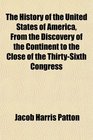 The History of the United States of America From the Discovery of the Continent to the Close of the ThirtySixth Congress
