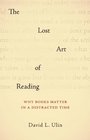 The Lost Art of Reading Why Books Matter in a Distracted Time