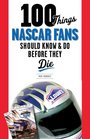 100 Things NASCAR Fans Should Know  Do Before They Die