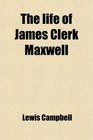 The life of James Clerk Maxwell