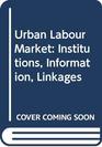 Urban Labour Market Institutions Information Linkages