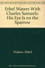 Ethel Waters With Charles Samuels His Eye Is on the Sparrow
