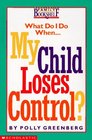 What Do I Do When My Child Loses Control