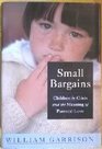 Small Bargains Children in Crisis and the Meaning of Parental Love