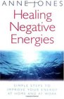 Healing Negative Energies Simple Steps to Improve Your Energy at Home and at Work