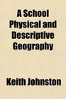 A School Physical and Descriptive Geography
