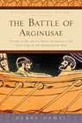 The Battle of Arginusae Victory at Sea and Its Tragic Aftermath in the Final Years of the Peloponnesian War