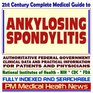 21st Century Complete Medical Guide to Ankylosing Spondylitis Authoritative CDC NIH and FDA Documents Clinical References and Practical Information for Patients and Physicians