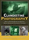 Clandestine Photography Basic to Advanced Daytime and Nighttime Manual Surveillance Photography Techniques for Military Special Operations Forces  Intelligence Agencies and Investigators
