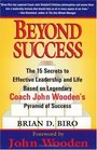 Beyond Success  The 15 Secrets efftv Leadership Life Based Legendary Coach John Wooden's Pyramid