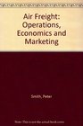 Air Freight Operations Economics and Marketing