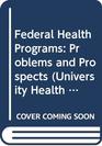 Federal Health Programs Problems and Prospects