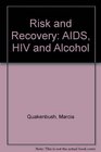 Risk and Recovery AIDS HIV And Alcohol  a Han Dbook for Providers