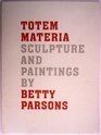 Totem Materia Sculpture and Paintings by Betty Parsons