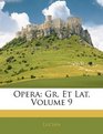 Opera Gr Et Lat Volume 9