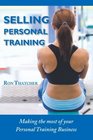 Selling Personal Training How To Make the Most Out Of Your Personal Training Business