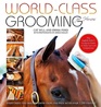 WorldClass Grooming for Horses The English Rider's Complete Guide to Daily Care and Competition