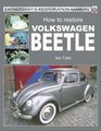 How to Restore Volkswagen Beetle Your Stepby Step Illustrated Guide to Body Trim  Mechanical Restoration All Models 1953 to 2003