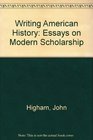 Writing American History Essays on Modern Scholarship