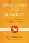 Strength for the Moment Inspiration for Caregivers