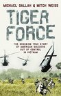Tiger Force The shocking story of American soldiers out of control in Vietnam