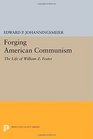 Forging American Communism The Life of William Z Foster