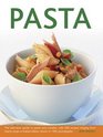 Pasta The BestEver Guide To Pasta And Noodles With 260 Recipes Ranging From Hearty Soups To Baked Dishes Shown In 1300 Photographs
