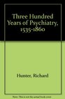 Three Hundred Years of Psychiatry 15351860