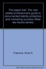 The paper trail The real estate professional's guide to documented liability protection and marketing success