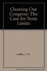 Cleaning Out Congress The Case for Term Limits