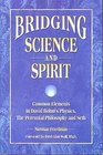 Bridging Science and Spirit Common Elements in David Bohm's Physics the Perennial Philosophy and Seth