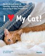 I  My Cat The Guide to Choosing Grooming Raising and Caring for Your Feline Friend