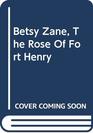 Betsy Zane the Rose of Fort Henry