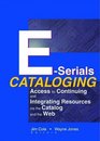 ESerials Cataloging Access to Continuing and Integrating Resources Via the Catalog and the Web