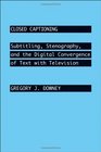 Closed Captioning Subtitling Stenography and the Digital Convergence of Text with Television