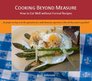 Cooking Beyond Measure How to Eat Well without Formal Recipes