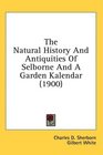 The Natural History And Antiquities Of Selborne And A Garden Kalendar