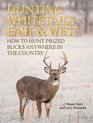 Hunting Whitetails East  West How to Hunt Prized Bucks Anywhere in the Country