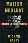 Malign Neglect-Race, Crime, and Punishment in America
