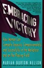 Embracing Victory How Women Can Compete Joyously Compassionately and Successfully in the Workplace and on the Playing Field