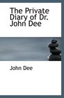 The Private Diary of Dr John Dee And the Catalog of His Library of Manuscripts