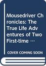 Mousedriver Chronicles The True Life Adventures of Two Firsttime Entrepre