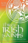 Three Irish Saints A Guide to Finding Your Spiritual Style