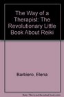 The Way of a Therapist The Revolutionary Little Book About Reiki