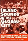 Island Sounds in the Global City Caribbean Popular Music  Identity in New York