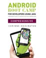 Android Boot Camp for Developers using Java  Comprehensive A Beginner's Guide to Creating Your First Android Apps