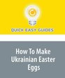 How To Make Ukrainian Easter Eggs: Making Pysanka Is Easier Than It Looks!