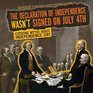 The Declaration of Independence Wasn't Signed on July 4th Exposing Myths about Independence Day